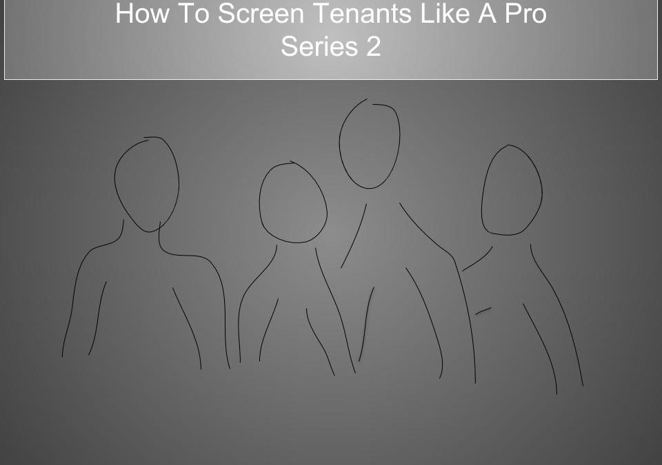 How To Tenant Screen Like the Pro’s — Part 2:  Process Tips